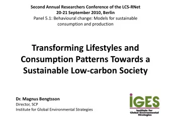 Transforming Lifestyles and  Consumption Patterns Towards a  Sustainable Low-carbon Society  Dr.