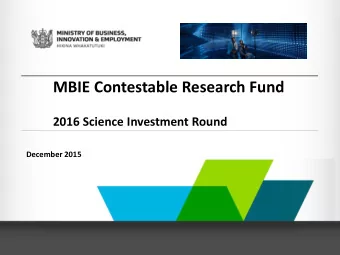 MBIE Contestable Research Fund  2016 Science Investment Round  December 2015  Outline  A. Vision