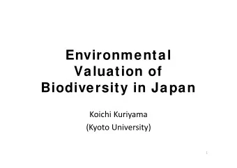 Environmental  Valuation of  Biodiversity in Japan Koichi Kuriyama (Kyoto University)  1