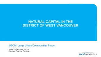 NATURAL CAPITAL IN THE  DISTRICT OF WEST VANCOUVER  UBCM: Large Urban Communities Forum Isabel