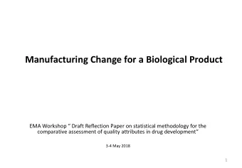 Manufacturing Change for a Biological Product  EMA Workshop  Draft Reflection Paper on