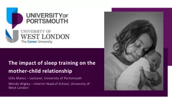 The impact of sleep training on the  mother-child relationship Gilly Mancz  Lecturer, University