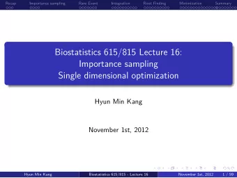 Single dimensional optimization  Importance sampling  Biostatistics 615/815 Lecture 16:  .  .