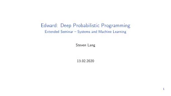 Edward: Deep Probabilistic Programming  Extended Seminar  Systems and Machine Learning  Steven