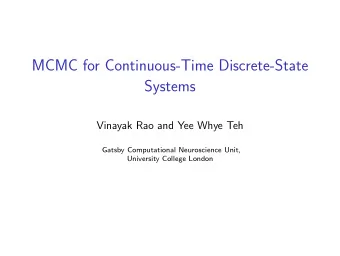 MCMC for Continuous-Time Discrete-State  Systems  Vinayak Rao and Yee Whye Teh  Gatsby