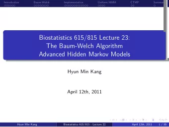 Advanced Hidden Markov Models  The Baum-Welch Algorithm  Biostatistics 615/815 Lecture 23:  .  .  .