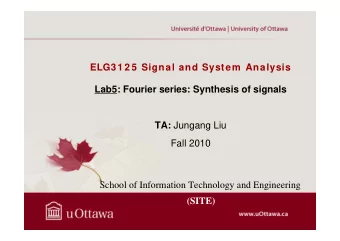 ELG3 1 2 5  Signal and System  Analysis  Lab5: Fourier series: Synthesis of signals TA: Jungang Liu