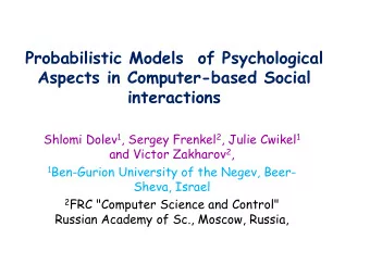 Probabilistic Models  of Psychological  Aspects in Computer-based Social  interactions Shlomi Dolev