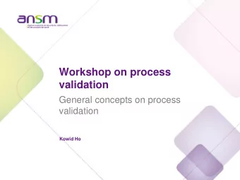Workshop on process  validation  General concepts on process  validation  Kowid Ho  Scope /