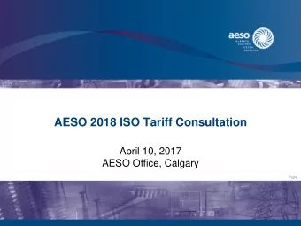 AESO 2018 ISO Tariff Consultation  April 10, 2017  AESO Office, Calgary  Public  Agenda
