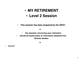 MY RETIREMENT  Level 2 Session   This session has been prepared by the QPAT.    Any