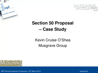 Section 50 Proposal   Case Study  Kevin Cruise OShea  Musgrave Group IAPF Annual Investment