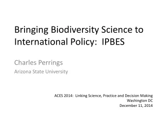 International Policy:  IPBES  Charles Perrings  Arizona State University  ACES 2014:  Linking