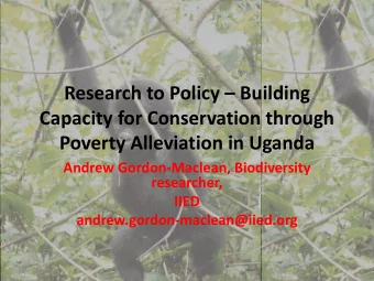 Research to Policy  Building  Capacity for Conservation through  Poverty Alleviation in Uganda
