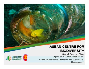 ASEAN CENTRE FOR  BIODIVERSITY  (Atty. Roberto V. Oliva)  Objectives &amp; Current Initiatives on