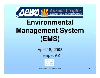 Environmental  Management System  (EMS)  April 18, 2008  Tempe, AZ  Sustainable Earth Initiative