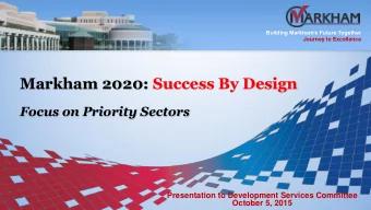 Markham 2020: Success By Design  Focus on Priority Sectors  Presentation to Development Services