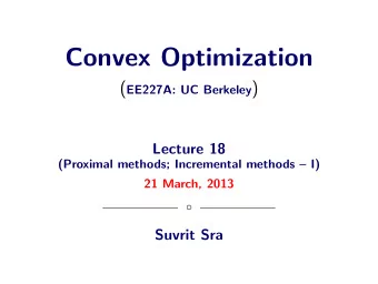 Convex Optimization ( EE227A: UC Berkeley )  Lecture 18  (Proximal methods; Incremental methods
