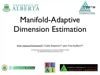 Manifold-Adaptive  Dimension Estimation Amir massoud Farahmand (1) , Csaba Szepesvri (1) ,