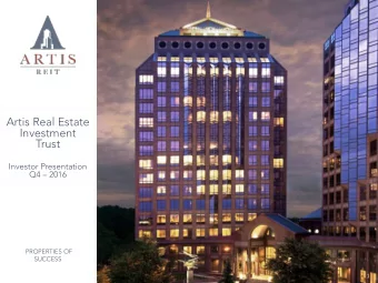 Artis Real Estate  Investment  Trust  Investor Presentation Q4  2016  PROPERTIES OF  SUCCESS  1