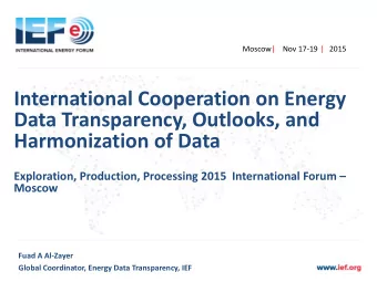 International Cooperation on Energy  Data Transparency, Outlooks, and  Harmonization of Data