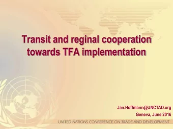 towards TFA implementation  Jan.Hoffmann@UNCTAD.org  Geneva, June 2016  The good thing about the