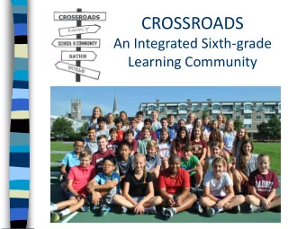CROSSROADS  An Integrated Sixth-grade  Learning Community  What is Crossroads?  A year-long
