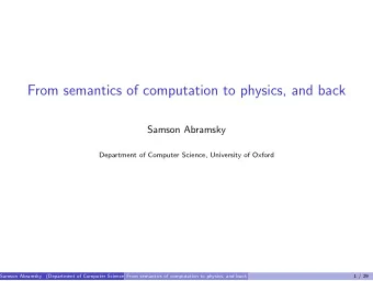 From semantics of computation to physics, and back  Samson Abramsky  Department of Computer