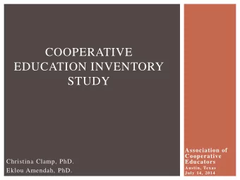 COOPERATIVE  EDUCATION INVENTORY  STUDY  Association of  Cooperative  Christina Clamp, PhD.