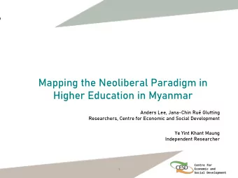 Mapping the Neoliberal Paradigm in  Higher Education in Myanmar  Anders Lee, Jana-Chin Ru