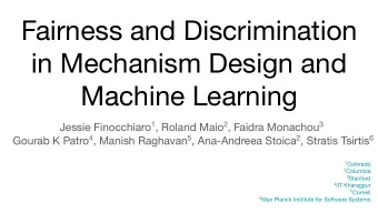 Fairness and Discrimination  in Mechanism Design and  Machine Learning Jessie Finocchiaro 1 ,