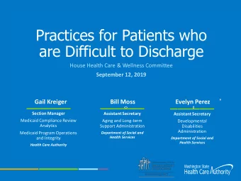 are Difficult to Discharge  House Health Care &amp; Wellness Committee  September 12, 2019  ______