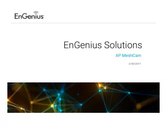 EnGenius Solutions  AP MeshCam  3/30/2017  Agenda  1. AP MeshCam Overview  2. Industries,