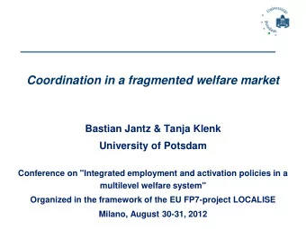 Coordination in a fragmented welfare market  Bastian Jantz &amp; Tanja Klenk  University of Potsdam