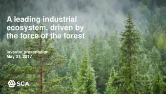 ecosystem, driven by  the force of the forest  Investor presentation  May 31, 2017  1  Todays