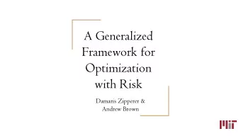A Generalized  Framework for  Optimization  with Risk  Damaris Zipperer &amp;  Andrew Brown  Agenda