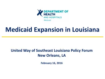 Medicaid Expansion in Louisiana  United Way of Southeast Louisiana Policy Forum  New Orleans, LA