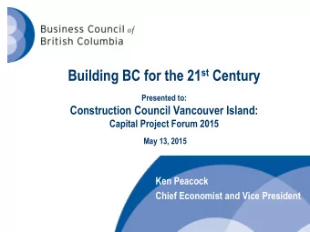 Building BC for the 21 st Century  Presented to:  Construction Council Vancouver Island:  Capital