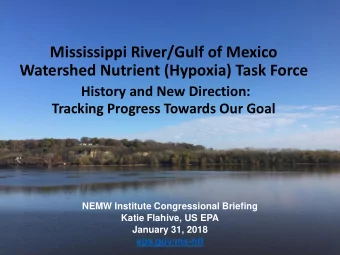 Mississippi River/Gulf of Mexico  Watershed Nutrient (Hypoxia) Task Force  History and New