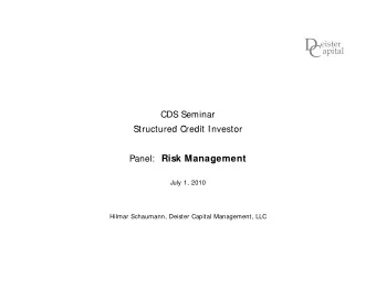 D  eister C apital C apital  CDS Seminar  St  Structured Credit Investor  t  d C  dit I  t Panel: