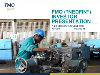 FMO (NEDFIN)  INVESTOR  PRESENTATION  THE DUTCH DEVELOPMENT BANK  April 2016  www.fmo.nl