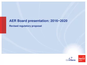 AER Board presentation: 2016 2020  Revised regulatory proposal  The philosophy  We recognise