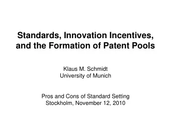 Standards, Innovation Incentives,  and the Formation of Patent Pools  Klaus M. Schmidt  University