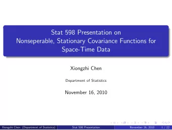 Stat 598 Presentation on  Nonseperable, Stationary Covariance Functions for  Space-Time Data