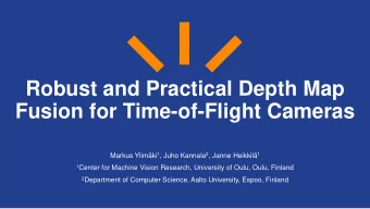 Robust and Practical Depth Map  Fusion for Time-of-Flight Cameras Markus Ylimki 1 , Juho Kannala