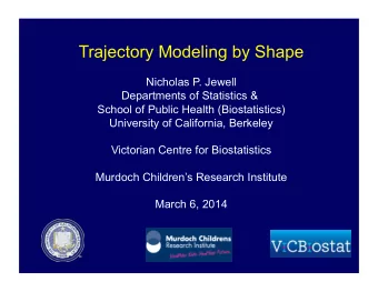 Trajectory Modeling by Shape  Nicholas P. Jewell  Departments of Statistics &amp;  School of Public