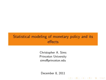 Statistical modeling of monetary policy and its  effects  Christopher A. Sims  Princeton University
