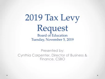 2019 Tax Levy  Request  Board of Education  Tuesday, November 5, 2019  Presented by:  Cynthia