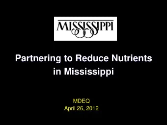 Partnering to Reduce Nutrients  in Mississippi  MDEQ  April 26, 2012  Nutrient Issues  Excess