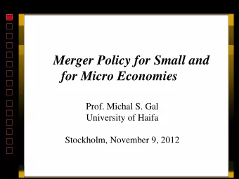 for Micro Economies  Prof. Michal S. Gal  University of Haifa  Stockholm, November 9, 2012